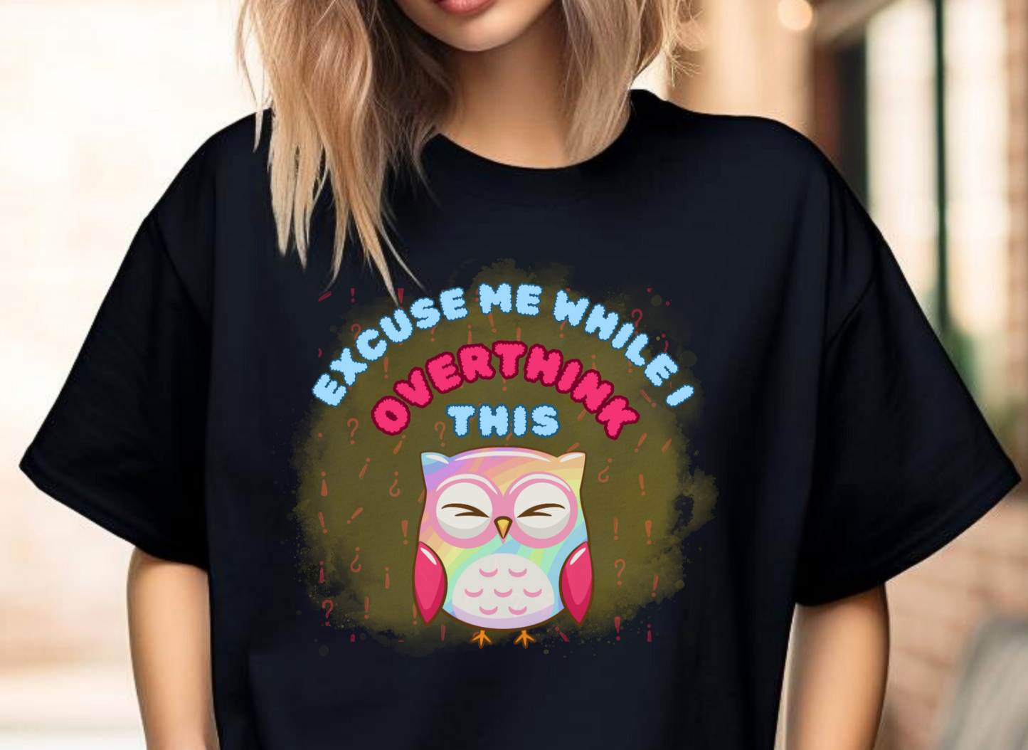 T-Shirt TSHT#0007 - Excuse Me While I Overthink This